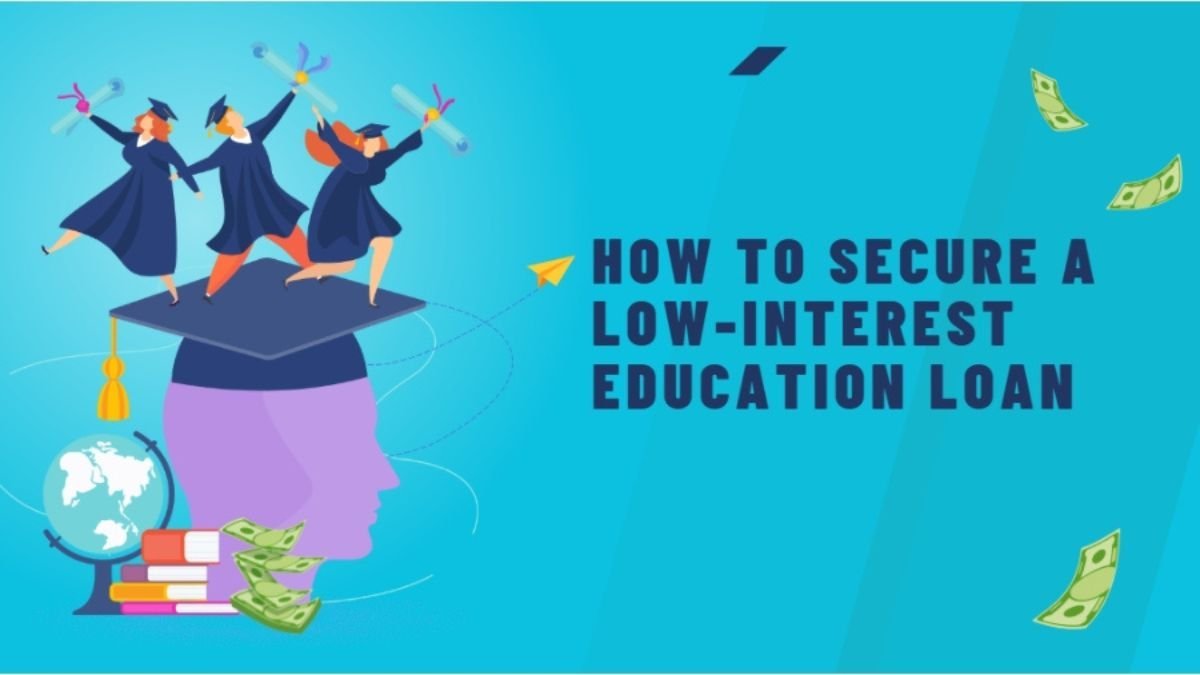 How to Secure a Low-Interest Education Loan